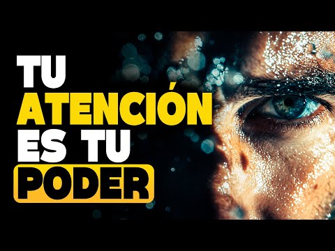 Tu ATENCIÓN es tu PODER: Aprende a usarla a tu favor [SUPERACION PERSONAL] - Consejos Para Ser Feliz