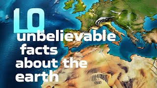10 Unbelievable facts about the earth