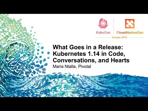What Goes in a Release: Kubernetes 1.14 in Code, Conversations, and Hearts