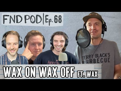 Wax On Wax Off | Ep 68 | FND POD ft @wax