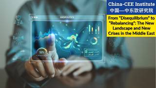 From “Disequilibrium” to “Rebalancing” The New Landscape & New Crises in Middle East - China Watch