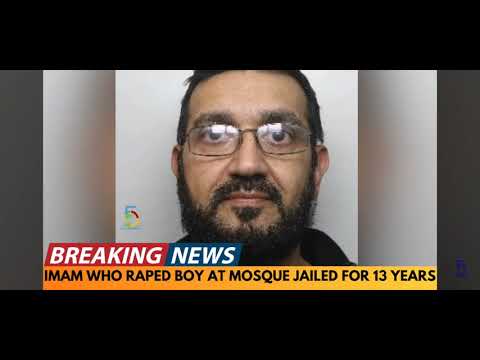 IMAM WHO RAPED BOY IN MOSQUE JAILED FOR 13 YEARS