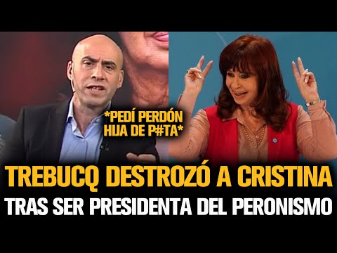 TREBUCQ DESTROZÓ A CRISTINA TRAS CONVERTIRSE EN PRESIDENTA DEL PERONISMO