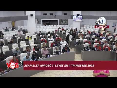 Asamblea aprueba 11 leyes y 18 instrumentos jurídicos en II trimestre de 2025