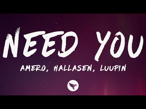 Amero, Hallasen & Luupin - Need You (Lyrics)