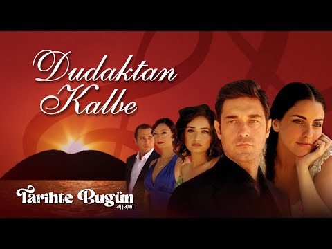 Tarihte Bugün | Dudaktan Kalbe