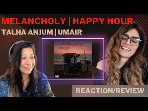 #1 OPEN LETTER - MELANCHOLY + HAPPY  HOUR (@TalhaAnjum) REACTION! || UMAIR