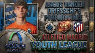 Argus Vanden Driessche's Performance Vs Atletico Madrid (2025/2026 UEFA Youth League)