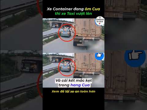 đi gần sát xe container là điều hết sức nguy hiểm #cameragiaothong