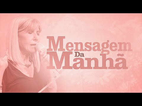 MENSAGEM DA MANHÃ - A Fé Pode Mover Montanhas Hoje - Oração do Dia
