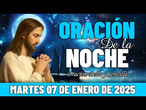 🌛Oración De La Noche De Hoy Martes 07 de Enero 2025 | Relájate al escuchar bajo el manto de Dios