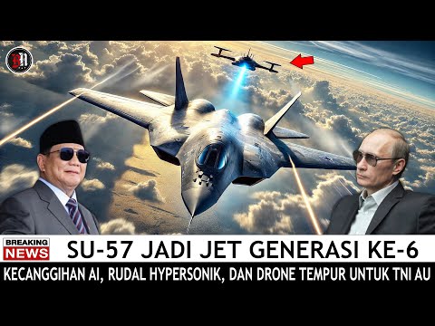 AS PANIK ! JET TEMPUR SILUMAN SU-57 YANG DIINCAR INDONESIA DIAKUI DUNIA SEBAGAI GENERASI KE-ENAM