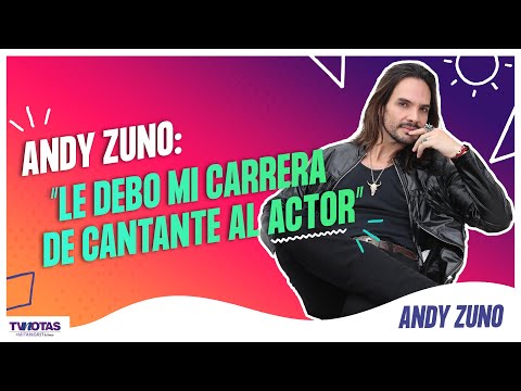 Andy Zuno: "Le debo mi carrera de cantante al actor"