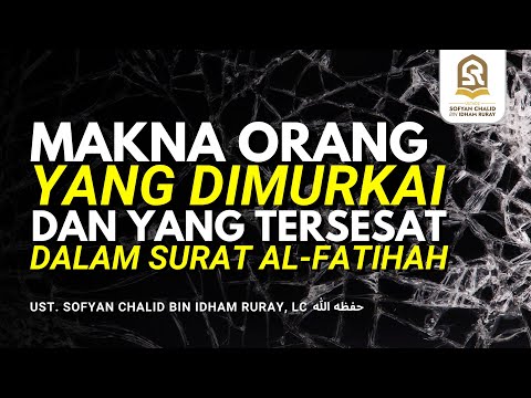 MAKNA ORANG YANG DIMURKAI DAN YANG TERSESAT DALAM SURAT AL-FATIHAH