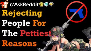 What's The Pettiest Reason You've Rejected Someone? | Reddit Stories