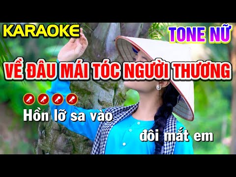 ✔ VỀ ĐÂU MÁI TÓC NGƯỜI THƯƠNG Karaoke Tone Nữ | Bến Tình Karaoke