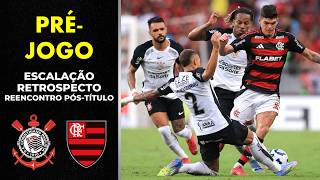 Pré-jogo - Corinthians x Flamengo - Possível Escalação, Retrospecto e Reencontro Pós-título