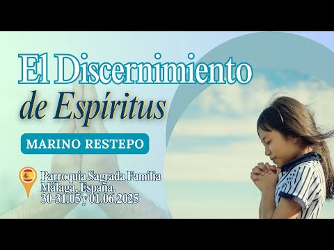 El Discernimiento de Espíritus  por Marino Restrepo. Málaga, España. 30-31.05 y 01.06.2025
