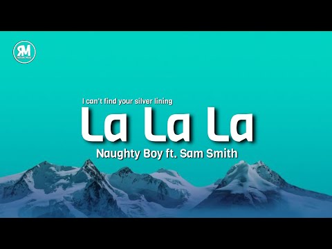 Naughty Boy - La La La ft. Sam Smith (lyrics) i can't find your silver lining