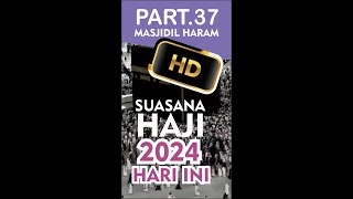 🔴 0037  SUASANA MASJIDIL HARAM MUSIM HAJI 2024