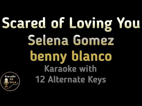 Selena Gomez benny blanco Scared of Loving You Karaoke Instrumental Lower Higher Male & Original Key