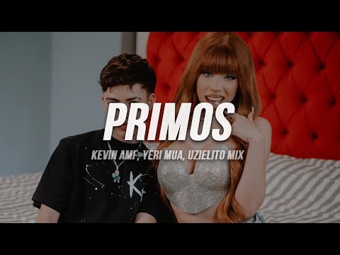 Kevin AMF - Primos (Letra) ft. Yeri Mua, Uzielito Mix, DJ Kiire