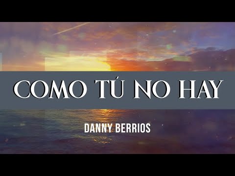 Danny Berrios - Como Tú No Hay (Video Lyric)