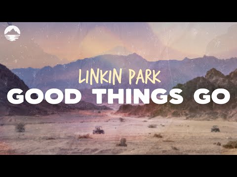 Linkin Park - Good Things Go | Lyrics