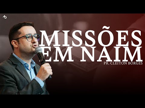 Missões em naim - Pr. Cleiton Borges