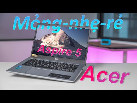 (VIETNAMESE) Acer Aspire 5: Sang chảnh, mỏng nhẹ, ổn định hiệu năng tầm giá rẻ!!!