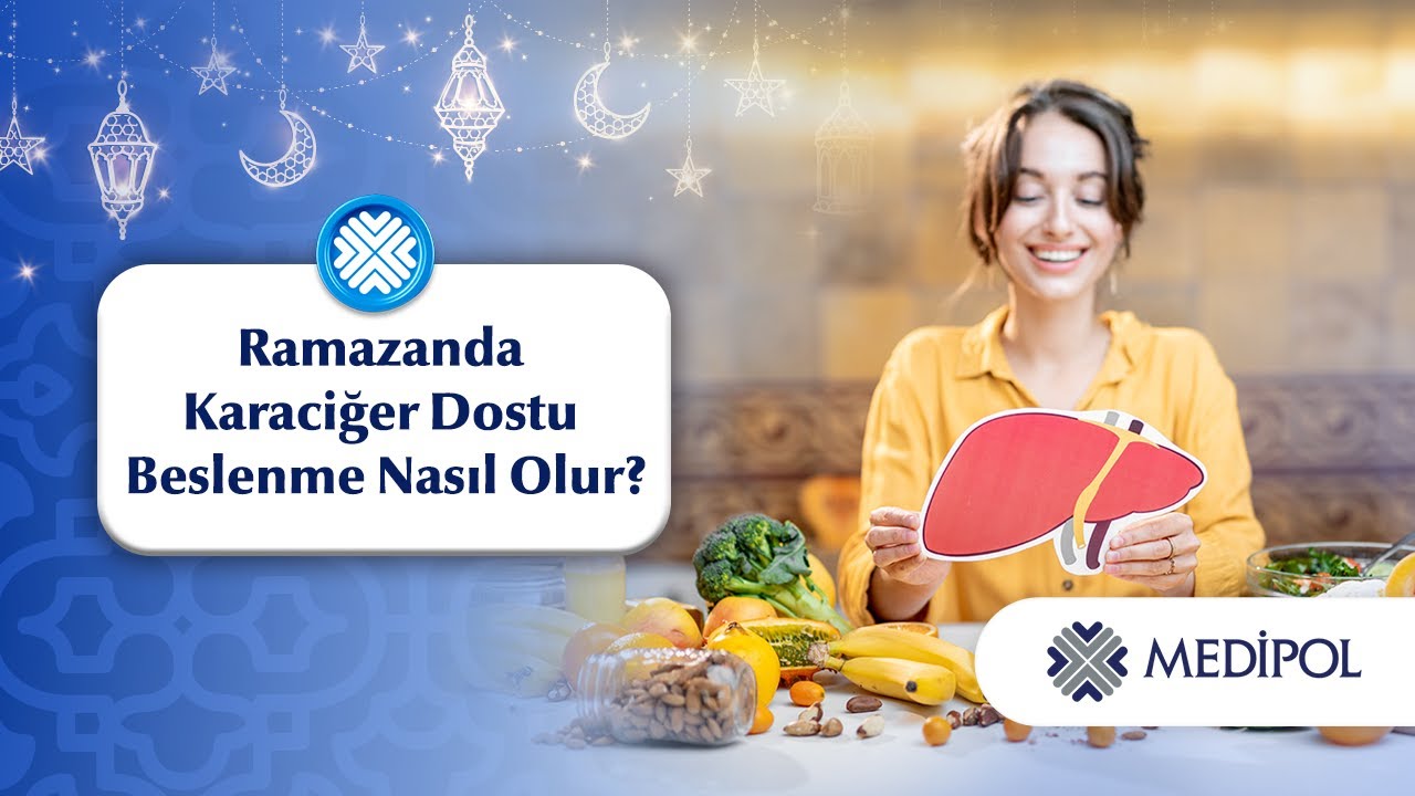 Ramazanda Karaciğer Dostu Beslenme Nasıl Olur?
