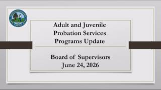 Adult and Juvenile Probation Services Update - BOS Meeting - June 24, 2026
