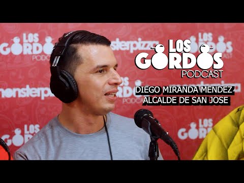 Los Gordos Podcast - Diego Miranda Mendez (Alcalde de San Jose)