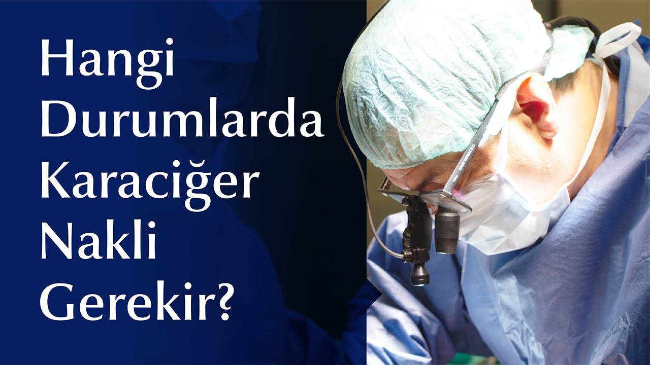 Karaciğer Nakli Nedir? Hangi Durumlarda Nakil Yapmak Gerekir?