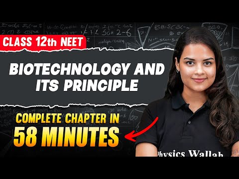 BIOTECHNOLOGY & ITS APPLICATION in 58 Minutes | FULL CHAPTER For Neet | PhysicsWallah