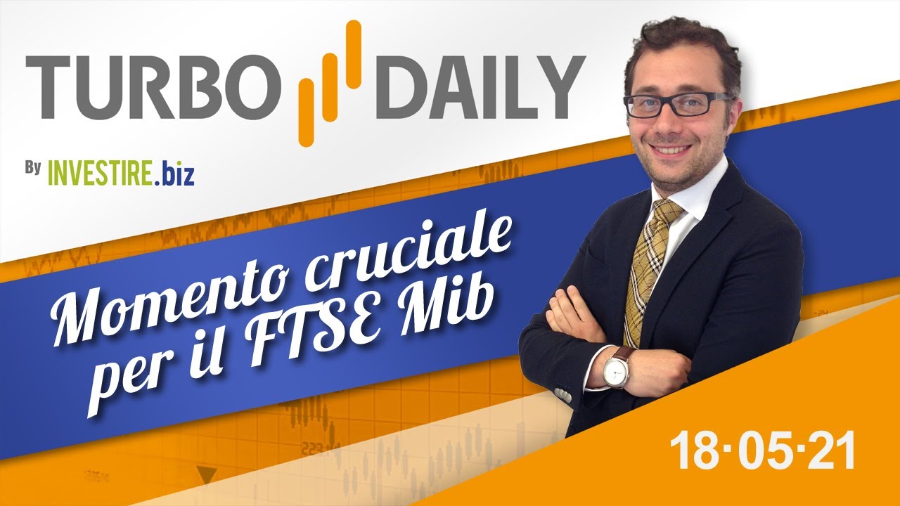 Turbo Daily 18.05.2021 - Momento cruciale per il FTSE Mib