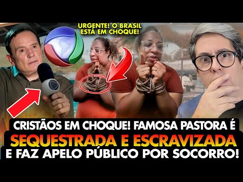 TRISTE! PASTORA FAMOSA é SEQUESTRADA, feita como ESCRAVA faz APELO AO VIVO por SOCORRO!