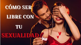 Cómo ser sexualmente feliz para mejora tu vida - P.2