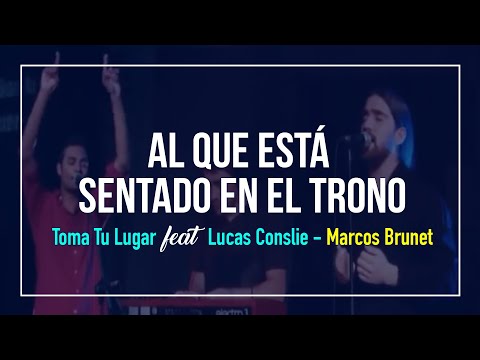 Al Que Está Sentado En El Trono - Toma Tu Lugar (feat. Lucas Conslie) - Marcos Brunet