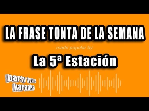 La 5ª Estacion – La Frase Tonta De La Semana (Versión Karaoke)