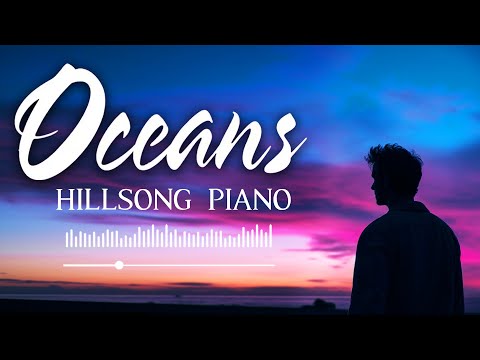 Oceans | Peaceful Hillsong Instrumental Worship Music | Uplifting Christian Piano Soaking Music