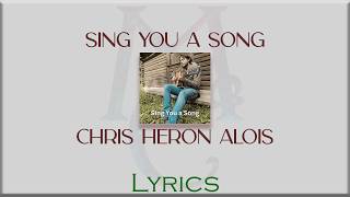 Chris Heron Alois - Sing You a Song [Lyrics]