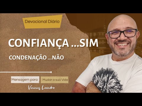 Confiança SIM, Condenação NÃO || Devocional Diário