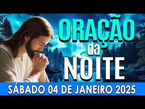 🌙ORAÇÃO DA NOITE DE HOJE Sábado, 04 DE JANEIRO  DE 2025 | CURA E LIBERTAÇÃO