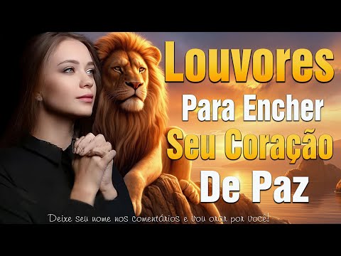 🎶100 Louvores As Melhores Músicas Para Ouvir Deus Falar ao Coração |Músicas Gospel, Louvor 2025