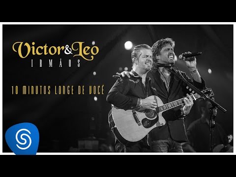 Victor & Leo - 10 minutos longe de você part. Henrique & Juliano - (Vídeo Oficial) [DVD Irmãos]