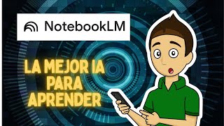 NOTEBOOKLM - La más poderosa inteligencia artificial para enseñar y aprender