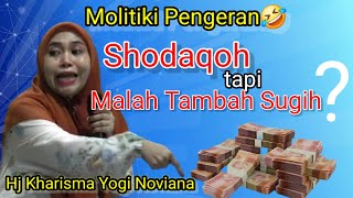 Hj Kharisma YN. Molitiki Pengeran, Shodaqoh tapi Malah Tambah Sugih🤣