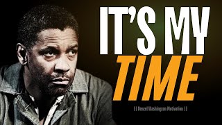 IT'S MY TIME - DENZEL WASHINGTON BEST MOTIVATIONAL VIDEO SPEECHES COMPILATION