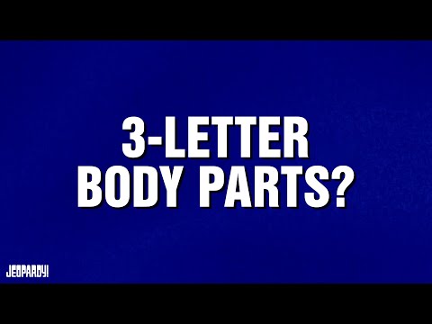 3-Letter Body Parts? | Category | JEOPARDY!